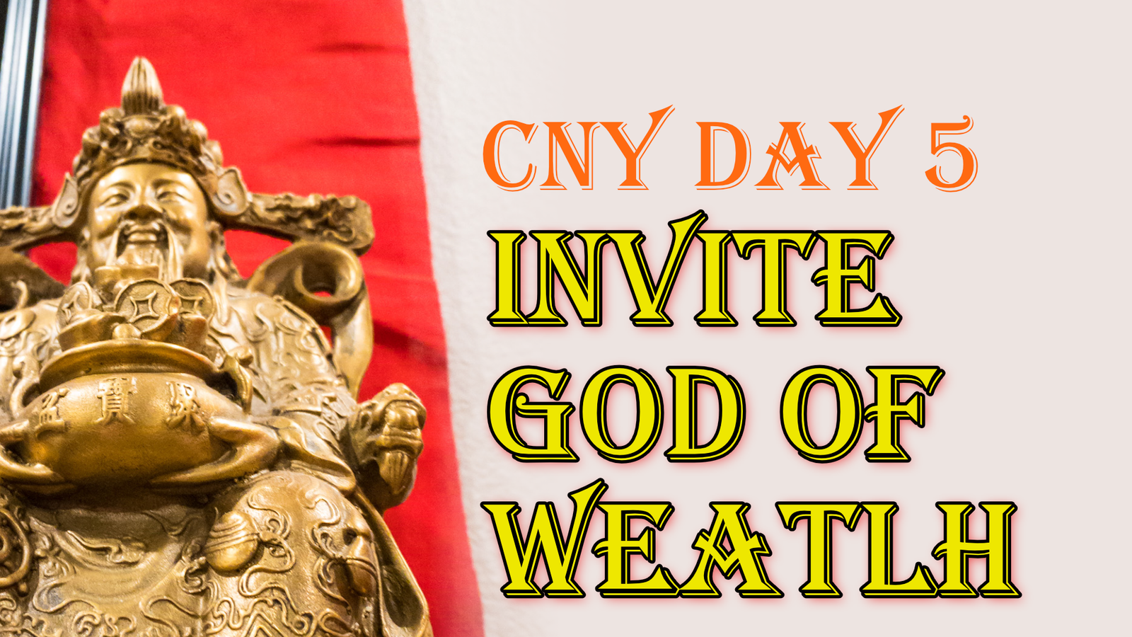 Invite the God of Wealth 接財神 – CNY Day 5!