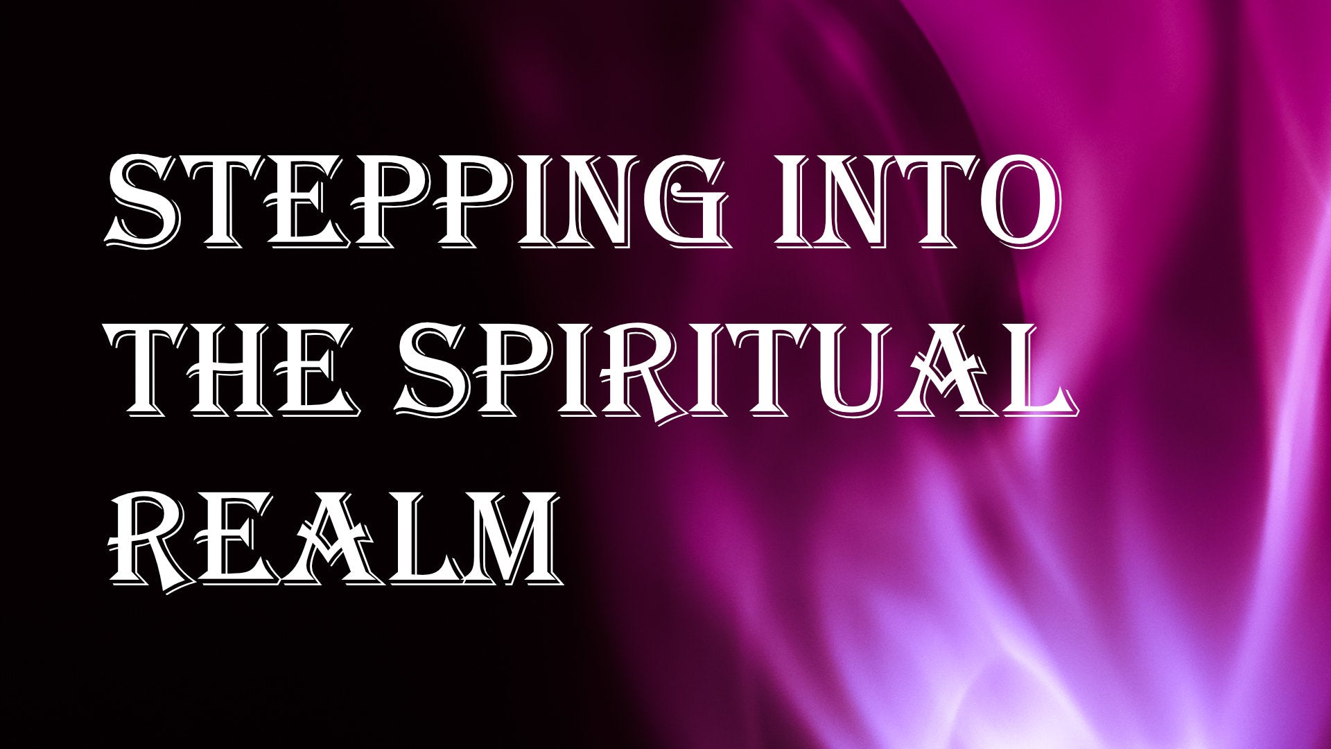 
                  Stepping into the Spiritual Realm 101
                