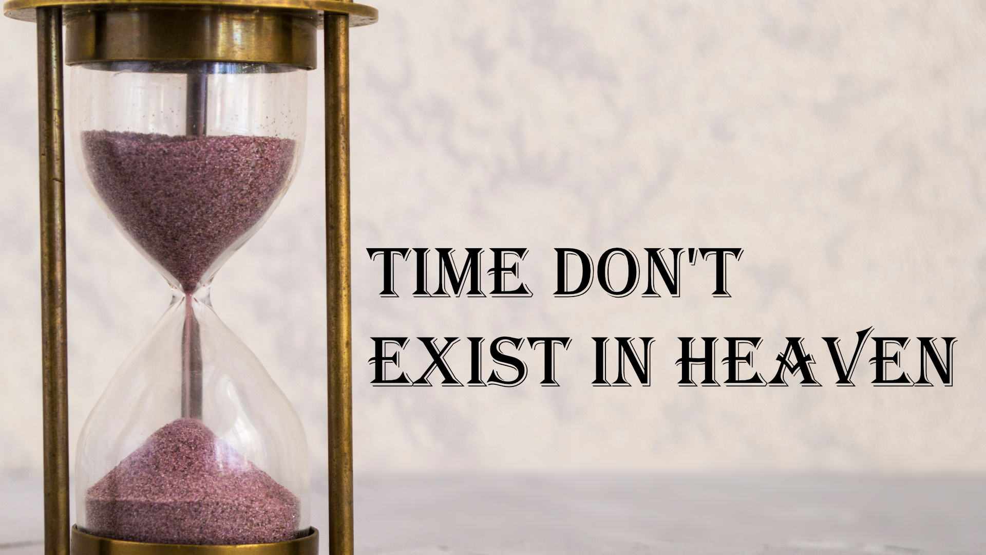 
                  Time Does Not Exist in Heaven
                